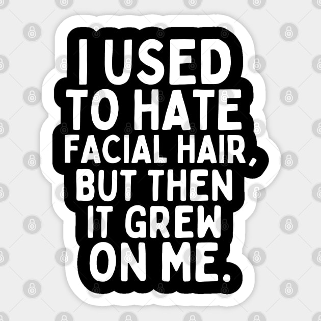 I used to hate facial hair, but then it grew on me. Sticker by mksjr